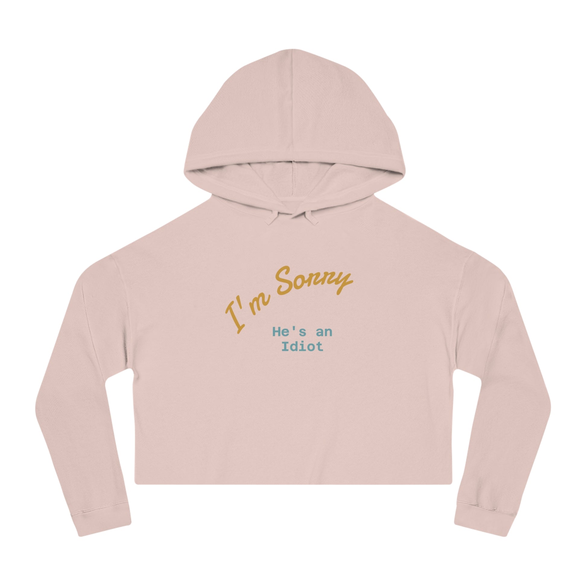 Women's Cropped Hoodie - I'm sorry he's an idiot - funny shirt