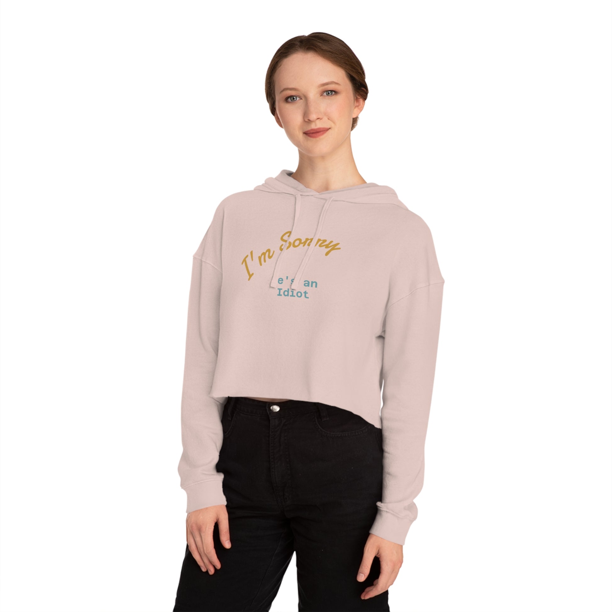 Women's Cropped Hoodie - I'm sorry he's an idiot - funny shirt