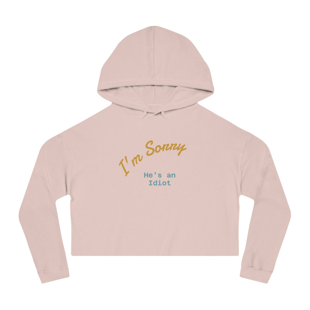Women's Cropped Hoodie - I'm sorry he's an idiot - funny shirt