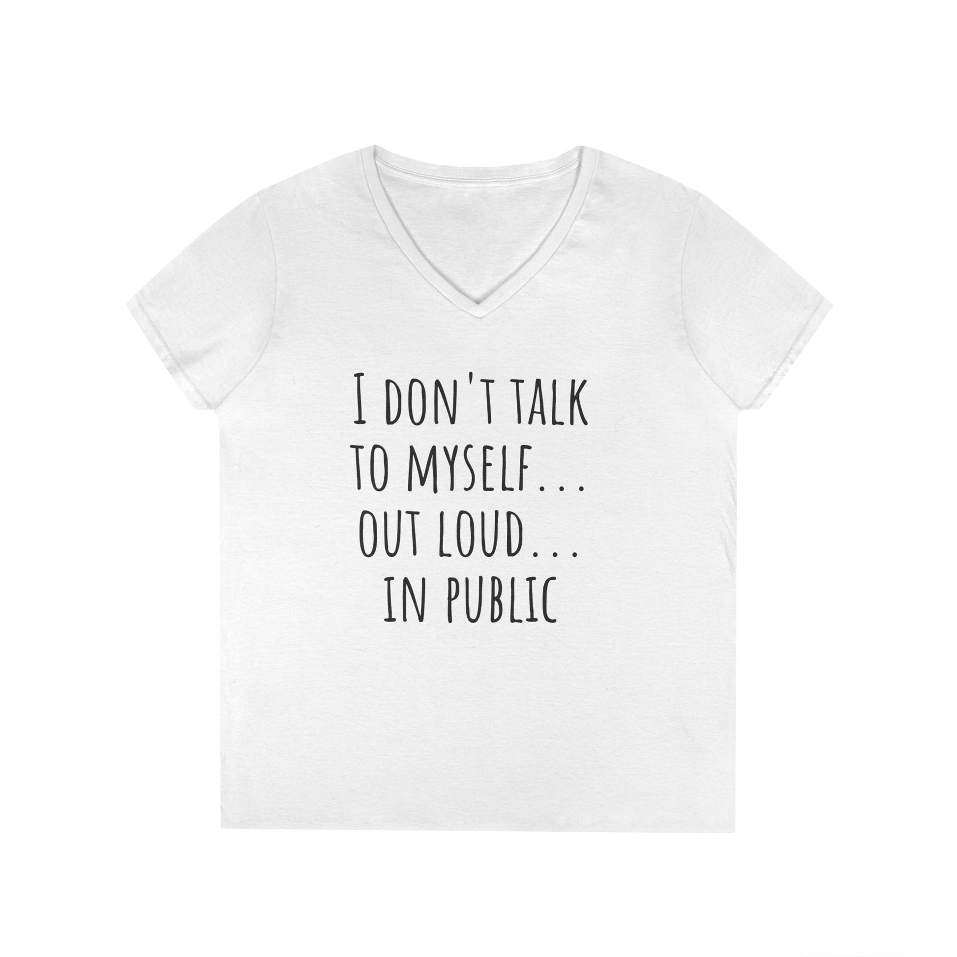 Funny White Lie Ladies' V-Neck T-Shirt - I don't talk to my self.. out loud.. in public