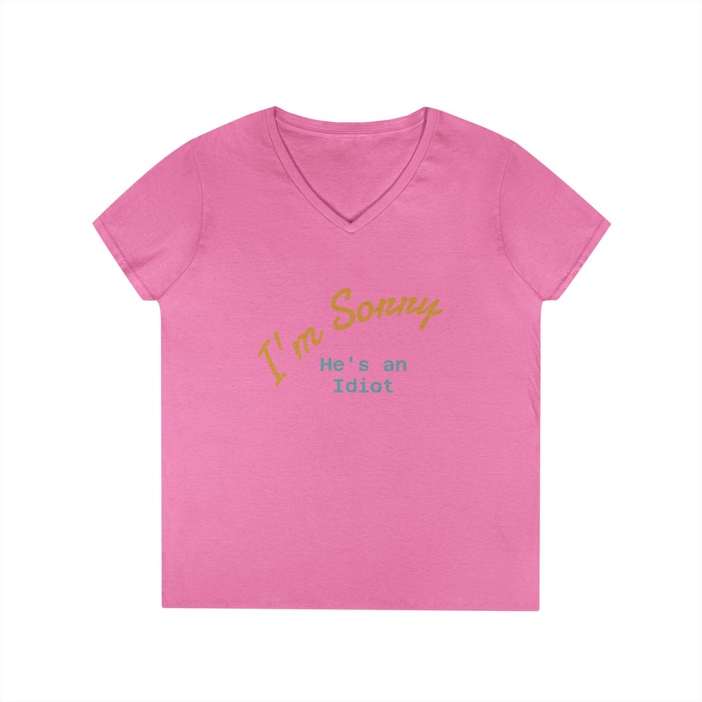 Funny Ladies V-Neck T-Shirt - I'm sorry he's an idiot