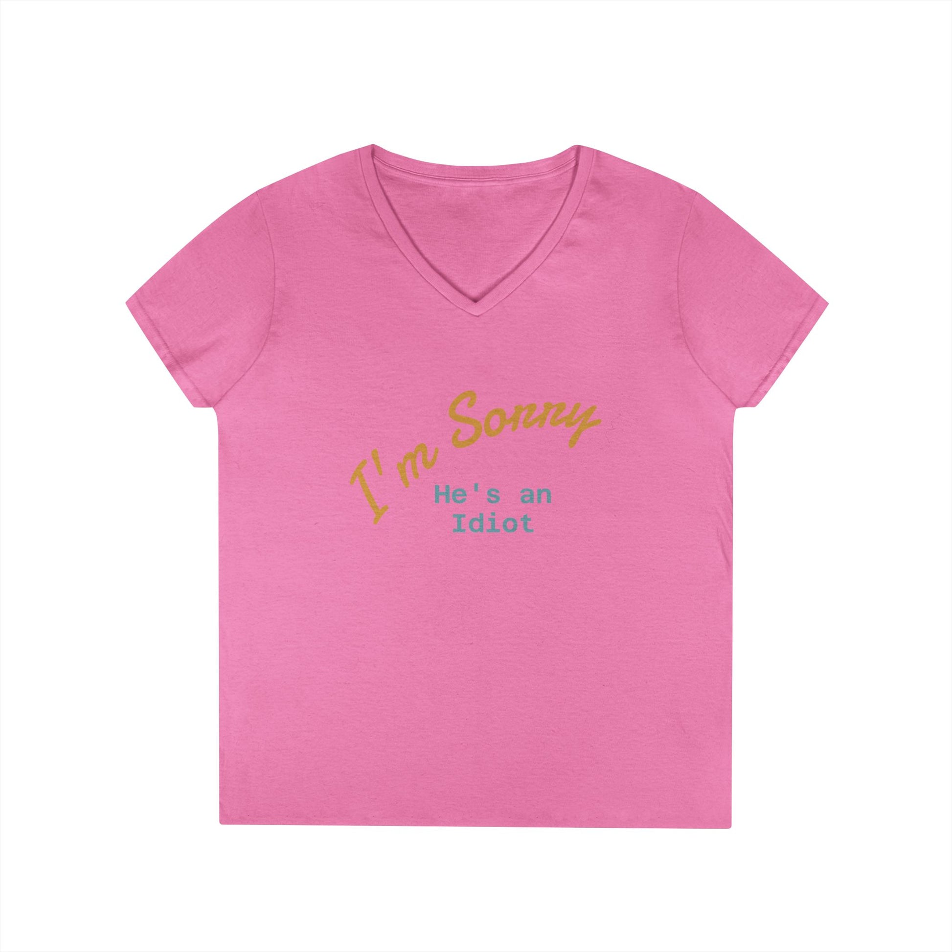Funny Ladies V-Neck T-Shirt - I'm sorry he's an idiot