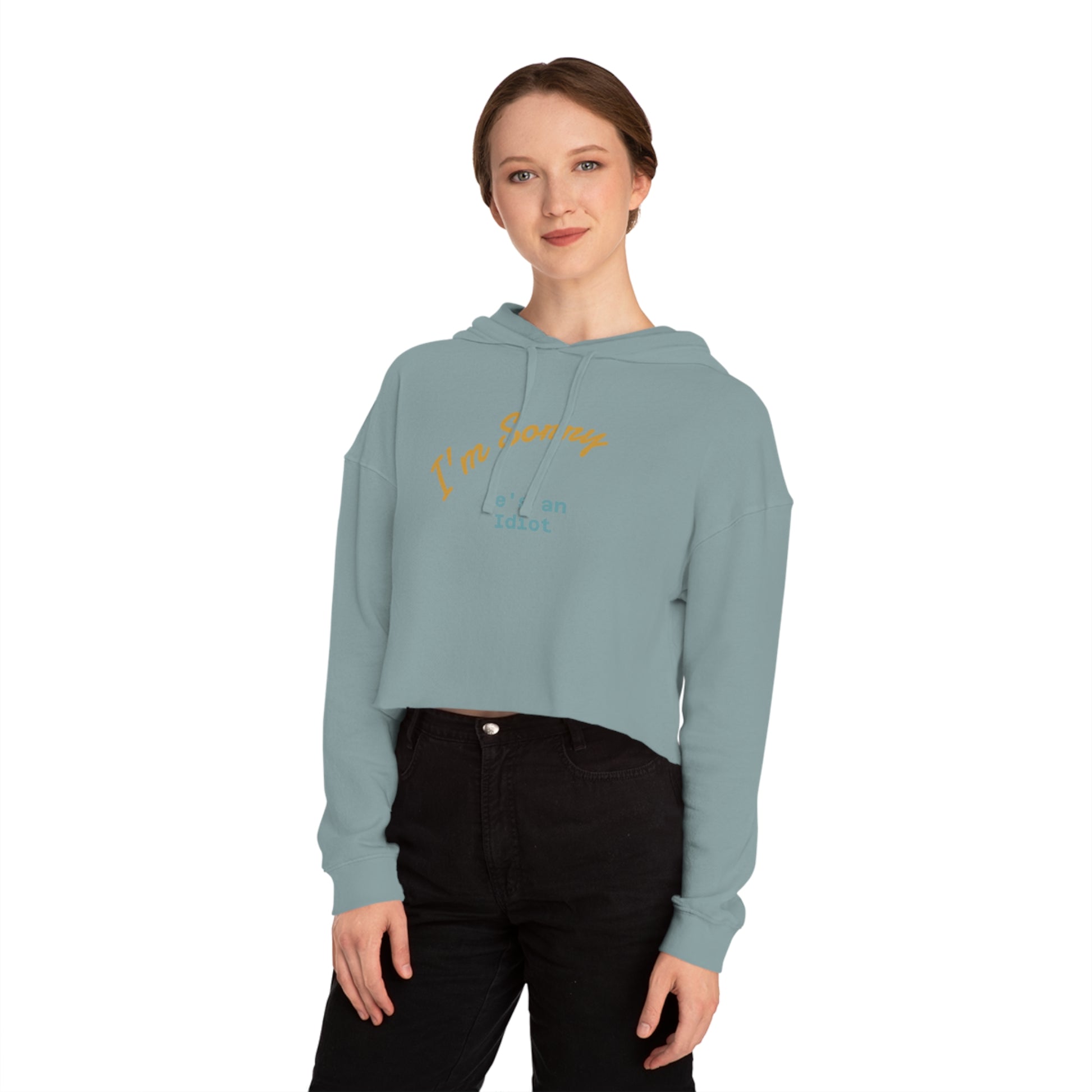 Women's Cropped Hoodie - I'm sorry he's an idiot - funny shirt