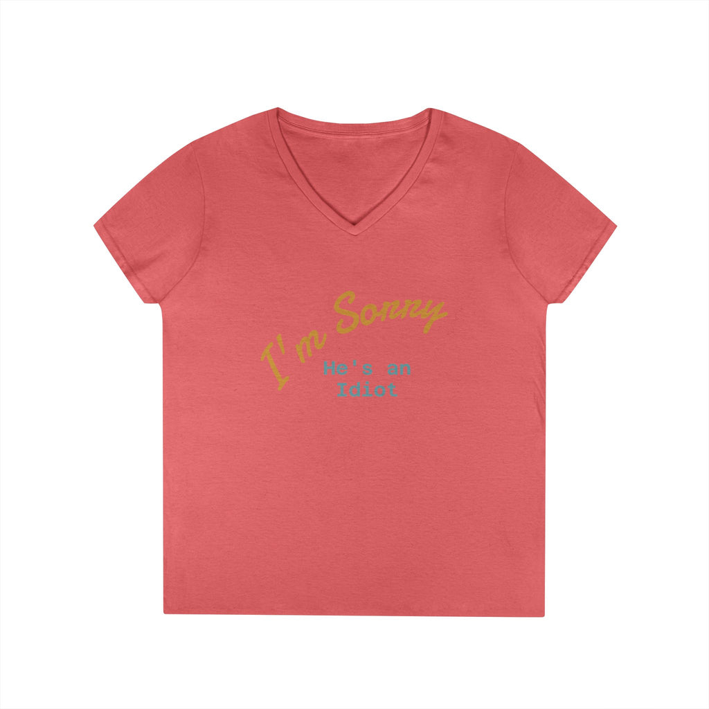 Funny Ladies V-Neck T-Shirt - I'm sorry he's an idiot
