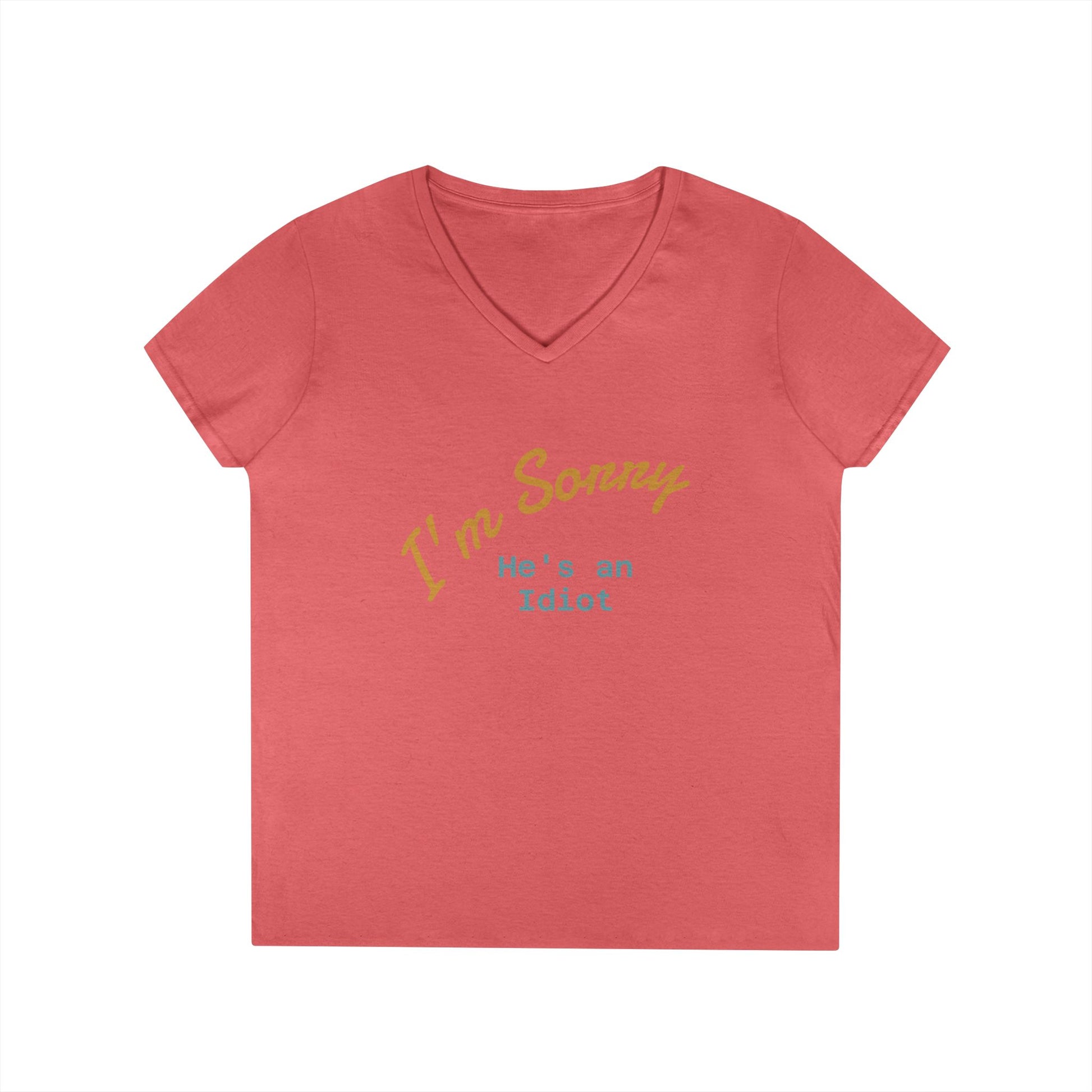 Funny Ladies V-Neck T-Shirt - I'm sorry he's an idiot