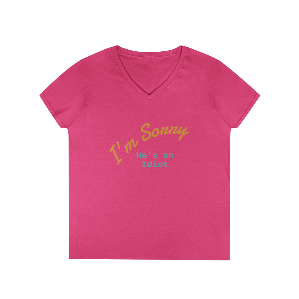 Funny Ladies V-Neck T-Shirt - I'm sorry he's an idiot