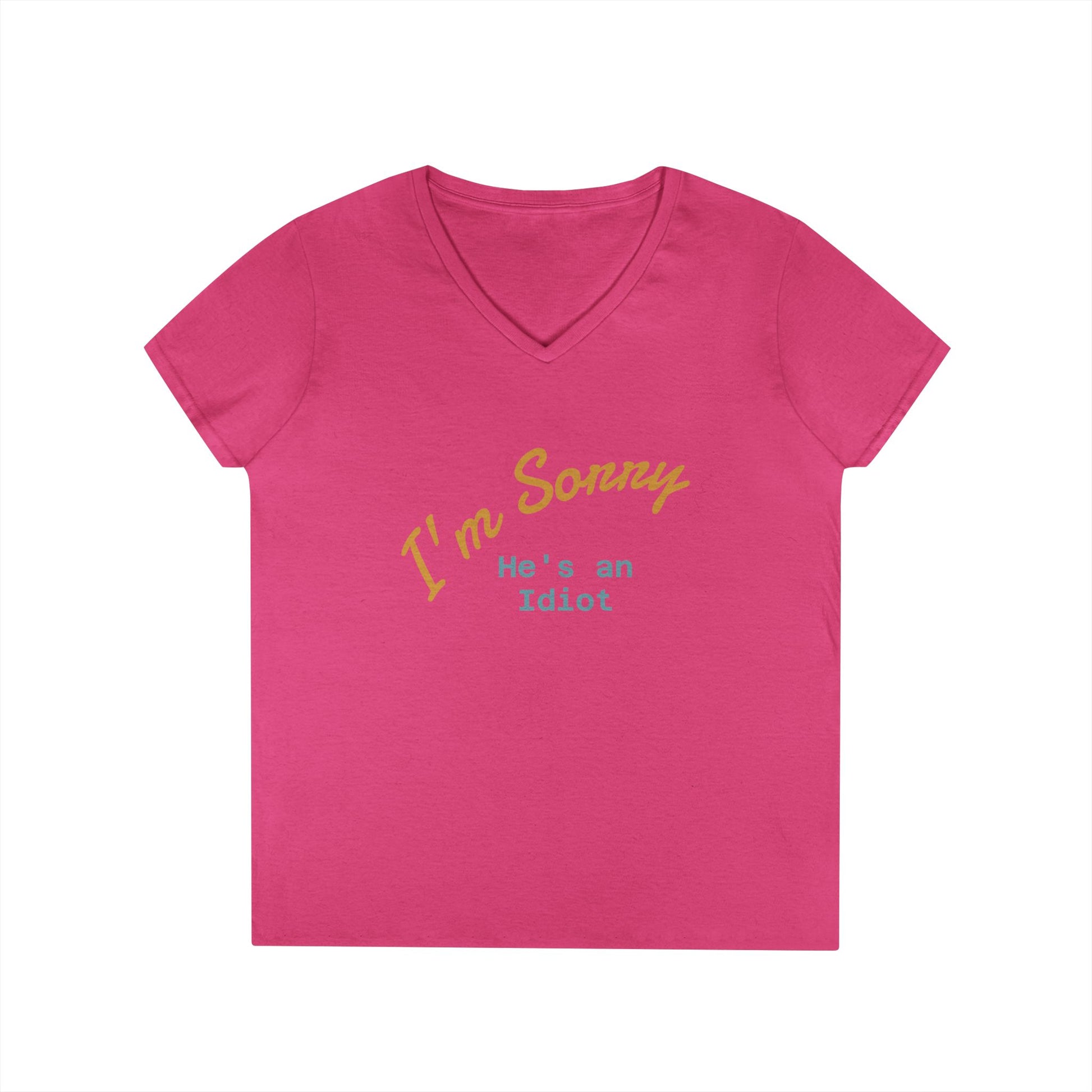Funny Ladies V-Neck T-Shirt - I'm sorry he's an idiot