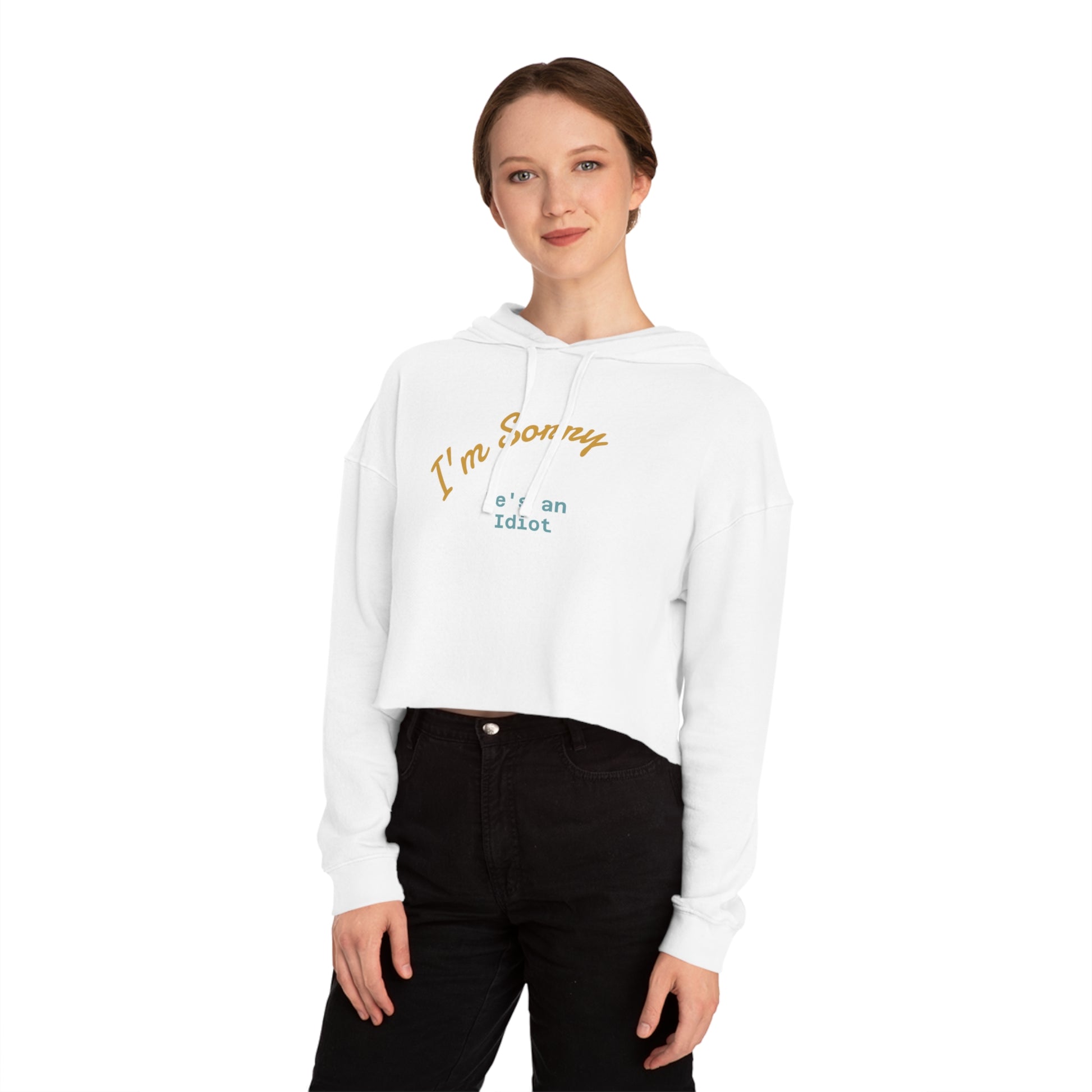Women's Cropped Hoodie - I'm sorry he's an idiot - funny shirt