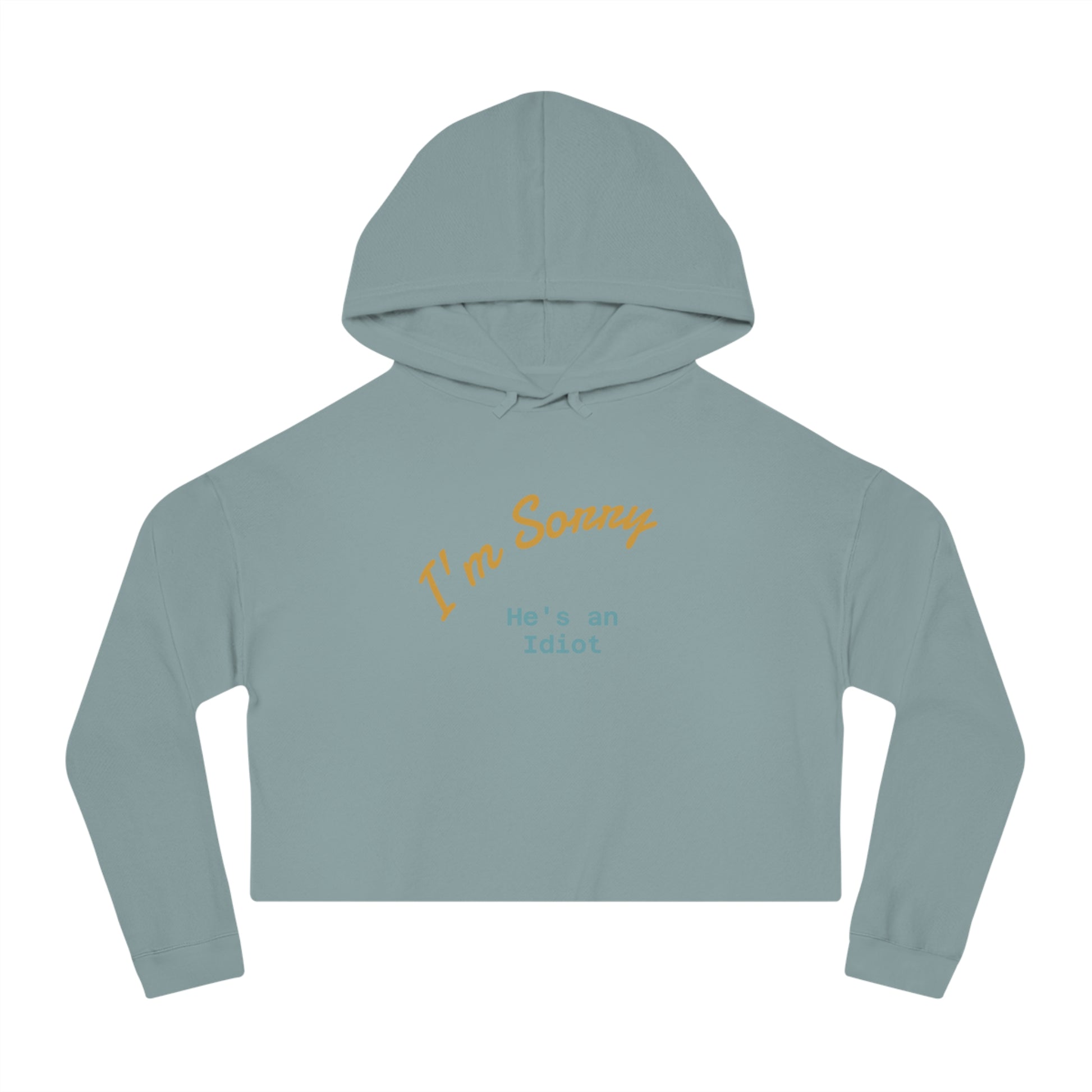 Women's Cropped Hoodie - I'm sorry he's an idiot - funny shirt